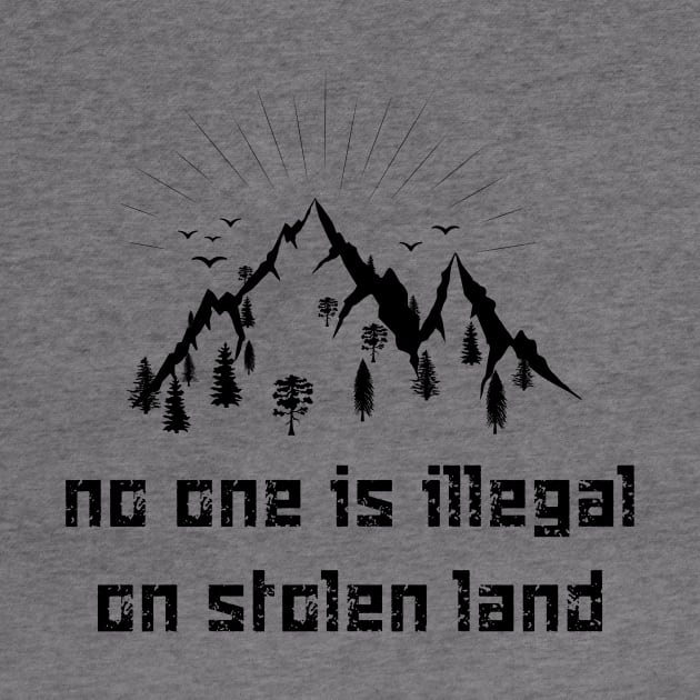 no one is illegal on stolen land by 101univer.s